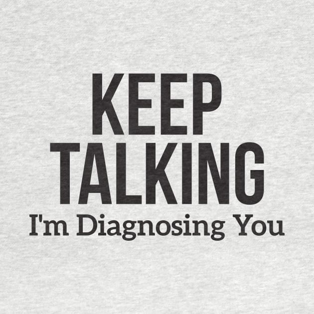 Keep Talking I'm Diagnosing You by RedYolk